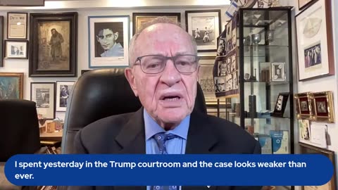 Alan Dershowitz: 'I Spent Yesterday In The Trump Courtroom And The Case Looks Even Weaker Now'