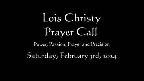 Lois Christy Prayer Group conference call for Saturday, February 3rd, 2024