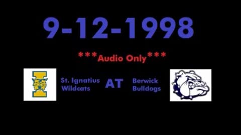 9-12-1998 - AUDIO ONLY - St. Ignatius Wildcats At Berwick Bulldogs