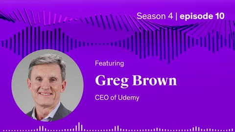 Full Episode: Rigor and Discipline: Udemy CEO Greg Brown’s Secret Sauce