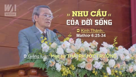 NHU CẦU CỦA ĐỜI SỐNG - Mathiơ 6:25-34 || Mục sư THÁI PHƯỚC TRƯỜNG