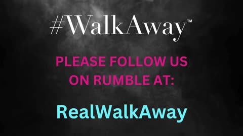 Please follow us on our actual Rumble channel -- RealWalkAway