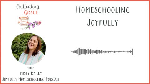 Joyfully Homeschooling - a conversation with Misty Bailey