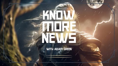 Elon & X Under Attack, Generation TikTok Threat, Messianic Trump - Adam Green of Know More News