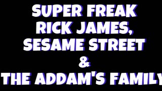 Super Freak... with The Addams Family, Rick James and Sesame Street