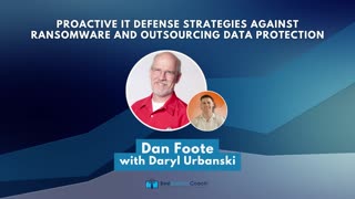 Proactive IT Defense Strategies Against Ransomware And Outsourcing Data Protection with Dan Foote