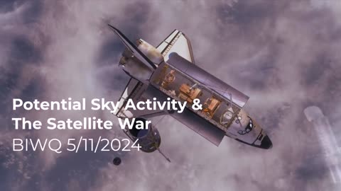 Potential Sky Activity & The Satellite War 5/11/2024