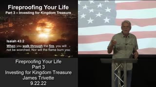 Fireproofing Your Life – Part 3 – Investing for Kingdom Treasure - James Trivette – 9.22.2022