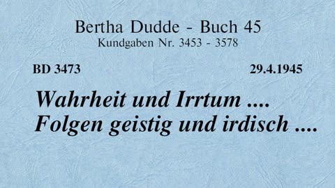 BD 3473 - WAHRHEIT UND IRRTUM .... FOLGEN GEISTIG UND IRDISCH ....