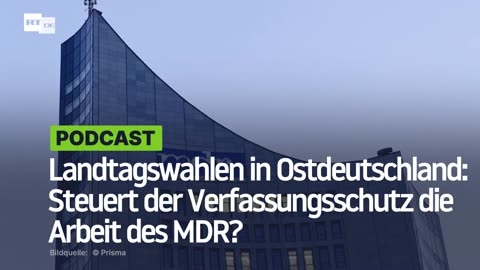 Landtagswahlen in Ostdeutschland: Steuert der Verfassungsschutz die Arbeit des MDR?