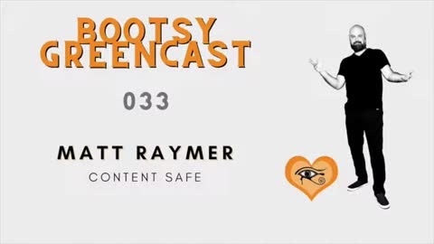 BGA Bootsy Greencast #033 "Content Creation in the Age of Censorship" w/ Matt Raymer of Content Safe