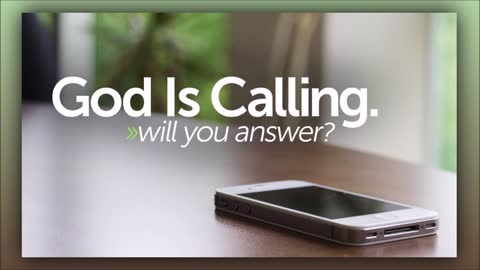 God is Calling, Will you answer...