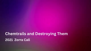 Chemtrails and Destroying Them - Zorra Call 2021