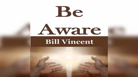 Be Aware by Bill Vincent