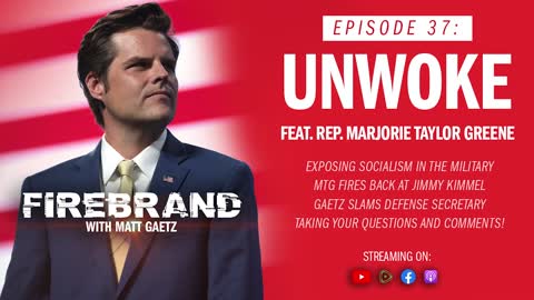 Episode 37 LIVE: Unwoke (feat. Rep. Marjorie Taylor Greene) – Firebrand with Matt Gaetz