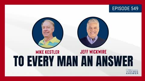 Episode 549 - Pastor Mike Kestler and Dr. Jeff Wickwire on To Every Man An Answer