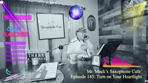 Mr. Mack’s Saxophone Cafe’ - Episode 145- Turn On Your Heartlight