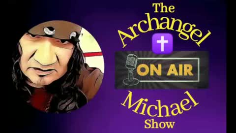 Archangel Michael "ON AIR" Show Episode #74