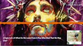 What Do We Learn From A Man Who Died That We Might Live?