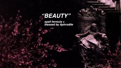 "beauty" (spell formula + blessed by Aphrodite)