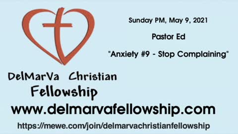 5-9-21 PM - Pastor Ed - "Anxiety #9 - Stop Complaining"