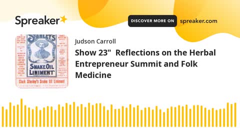 Show 23" Reflections on the Herbal Entrepreneur Summit and Folk Medicine (part 2 of 3)