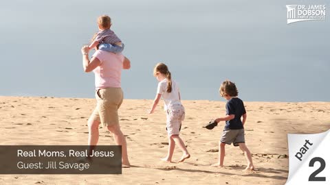 Real Moms, Real Jesus - Part 2 with Guest Jill Savage