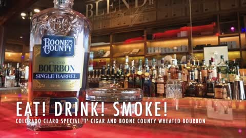 Eat! Drink! Smoke! 133: Colorado Claro Special "T" and Boone County 7yr Single Barrel Wheated