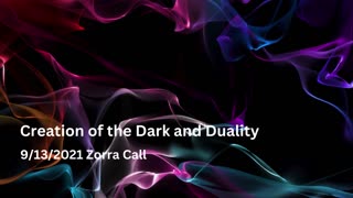 Creation of the Dark and Duality - Zorra Call 9/13/2021