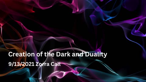 Creation of the Dark and Duality - Zorra Call 9/13/2021