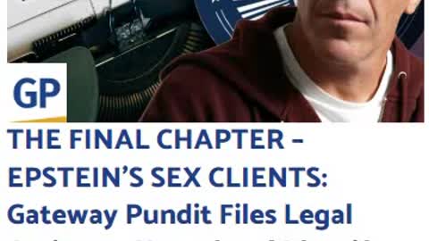 THE FINAL CHAPTER – EPSTEIN’S SEX CLIENTS: Gateway Pundit Files Legal Action to Unseal and Identify The Global Elite Scumbags That Abused Trafficked Minors