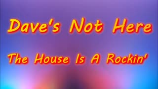 Dave's Not Here - The House Is A Rockin'