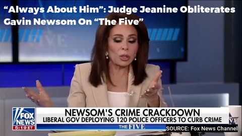 “Always About Him”: Judge Jeanine Obliterates Gavin Newsom On “The Five”