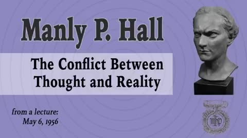 Manly Hall Lecture The Conflict Between Thought and Reality