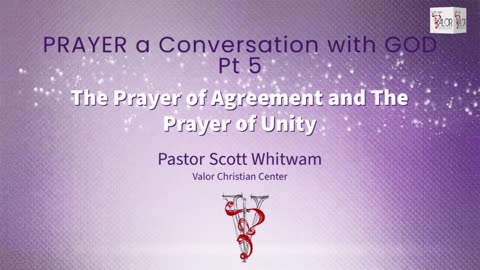 Prayer a Conversation with GOD Pt 5 - The Prayer of Agreement and The Prayer Unity | ValorCC