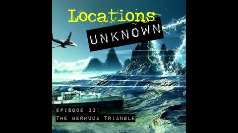 Locations Unknown EP. #33: The Bermuda Triangle