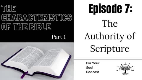 Episode 7: The Characteristics Of The Bible (Part 1) — What Is The Authority Of Scripture?