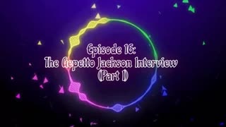 Episode 16: The Gepetto Jackson Interview (Part I)