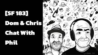 [SF183] Dom & Chris Chat With Phil