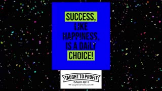 Success, Like Happiness, Is A Daily Choice!