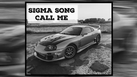 SIGMA SONG - CALL ME