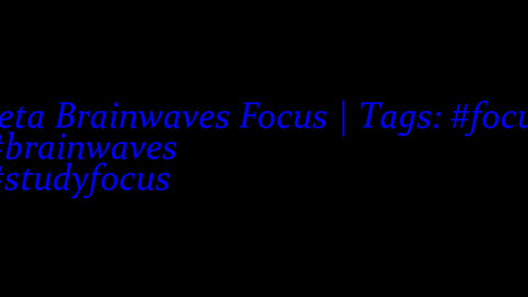 beta_brainwaves_focus_20Hz__focus_ _brainwaves_ _studyfocus_17114803915720773