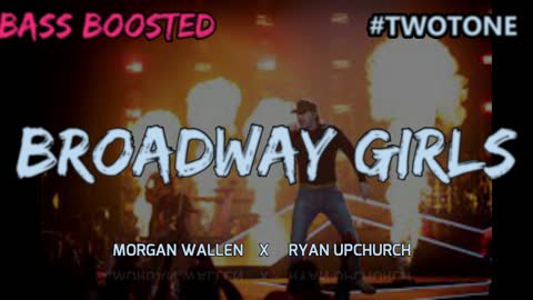 "BROADWAY GIRLS" MORGAN WALLEN x #RYANUPCHURCH (BASS BOOSTED) @TwotoneMixes