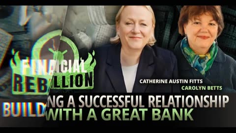 Financial Rebellion - Catherine Austin Fitts | Building A Relationship With A Great Bank