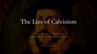 The Lies of Calvinism | Pastor Steven Anderson