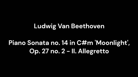 Beethoven - Piano Sonata no. 14 in C#m 'Moonlight', Op. 27 no. 2 - II. Allegretto