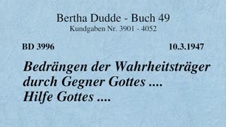 BD 3996 - BEDRÄNGEN DER WAHRHEITSTRÄGER DURCH GEGNER GOTTES .... HILFE GOTTES ....