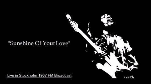 Jimi Hendrix -Sunshine of Your Love (Live in Stockholm 1967) FM Broadcast