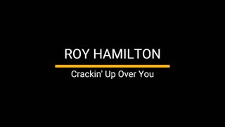 Roy Hamilton - Crackin' Up Over You