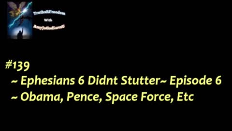 #139 ~ Ephesians 6 Didnt Stutter~ Episode 6~ Obama, Pence, Space Force, Etc